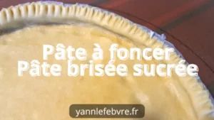 La pâte à foncer ou pâte brisée sucrée