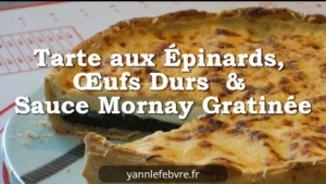 Tarte aux Épinards, Œufs Durs et sauce Mornay Gratinée par Yann Lefebvre