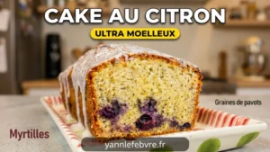 Cake au citron moelleux, myrtilles et graines de pavot, recette maison par Yann Lefebvre