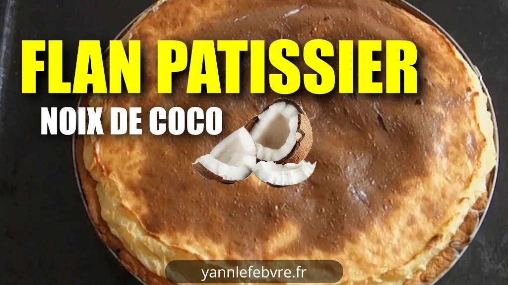 Le flan pâtissier version tropicale que tout le monde va te demander : le flan patissier à la noix de coco ! par Yann Lefebvre